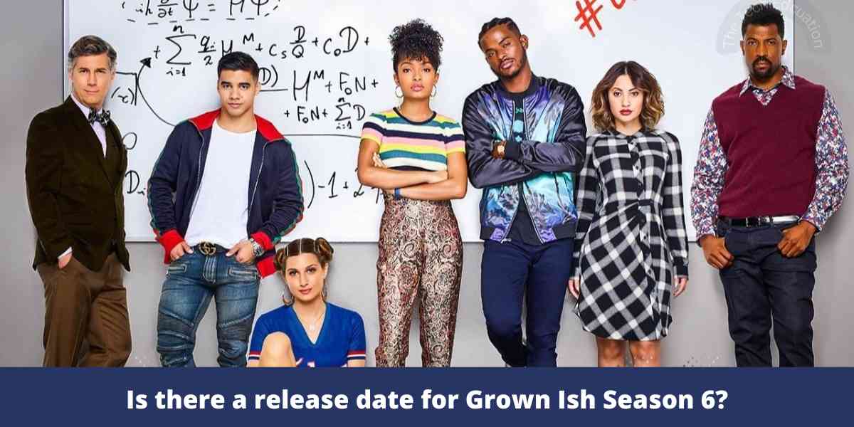 Is there a release date for Grown Ish Season 6?