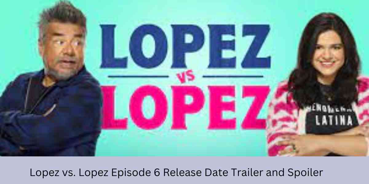 Lopez vs. Lopez Episode 6 Release Date Trailer and Spoiler