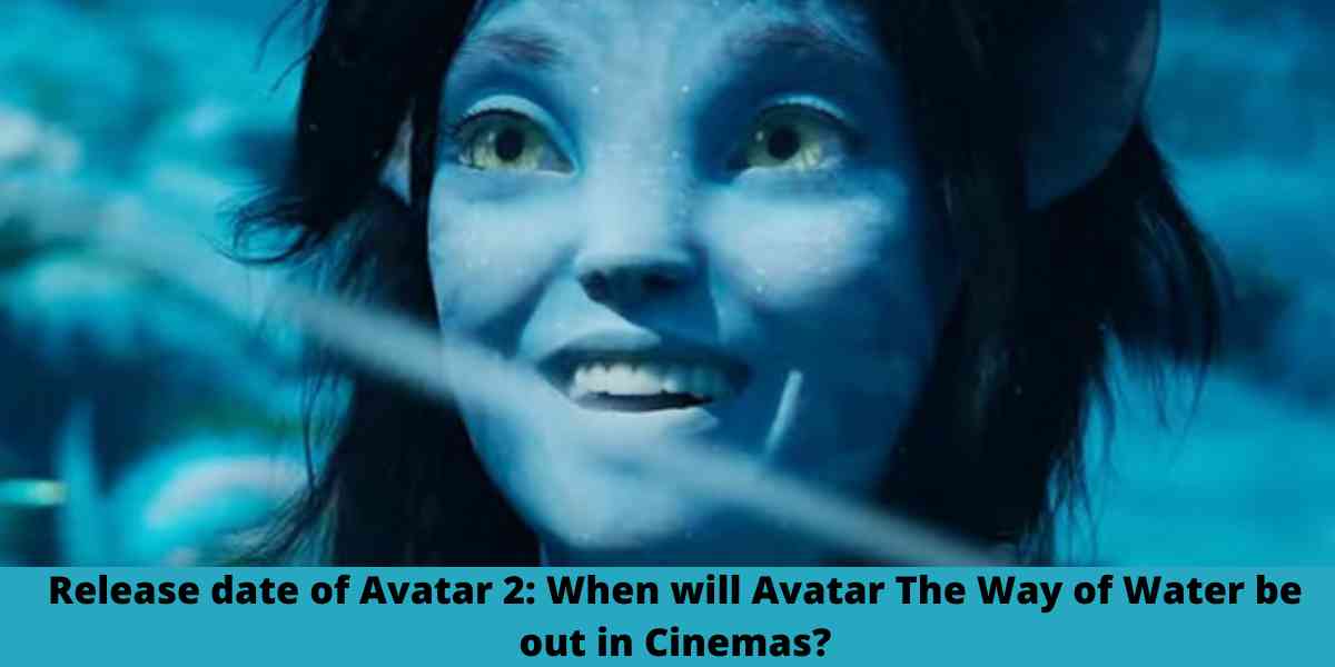 Release date of Avatar 2: When will Avatar The Way of Water be out in Cinemas?