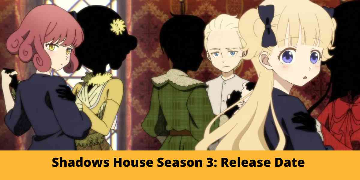 Shadows House Season 3: Release Date 