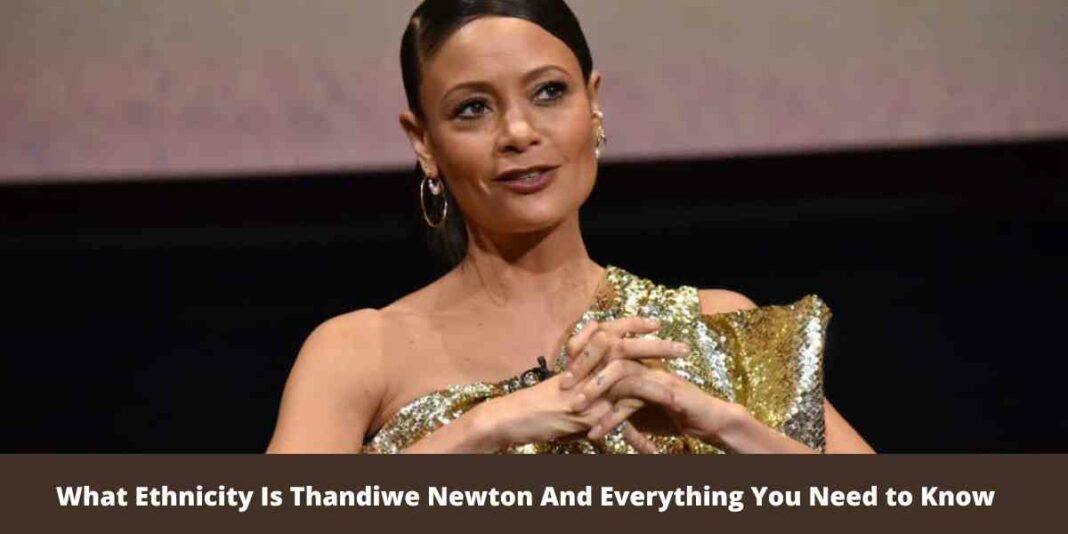 What Ethnicity Is Thandiwe Newton And Everything You Need to Know