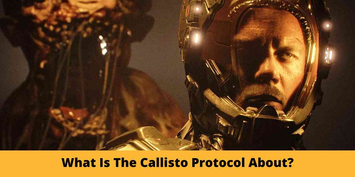 What Is The Callisto Protocol About?