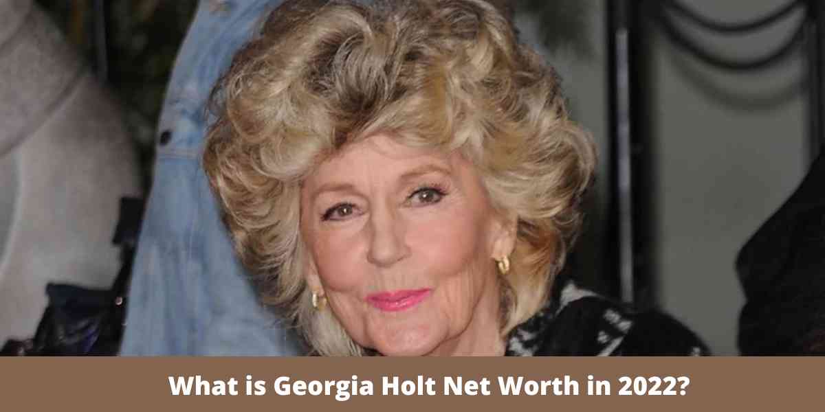 What is Georgia Holt Net Worth in 2022?