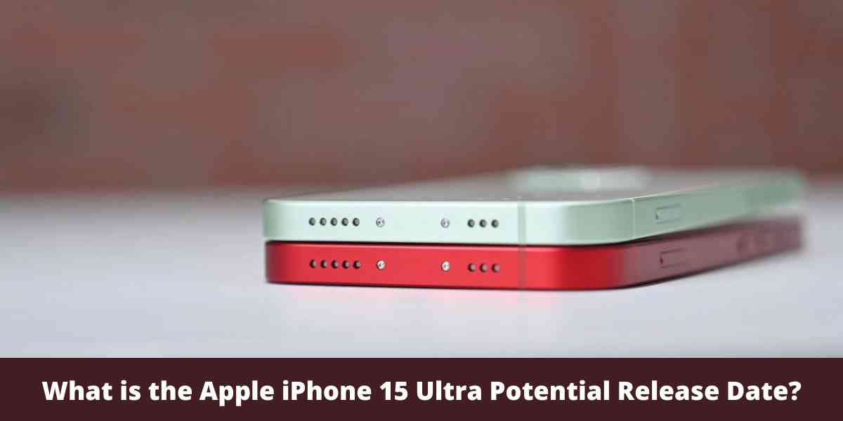 What is the Apple iPhone 15 Ultra Potential Release Date?