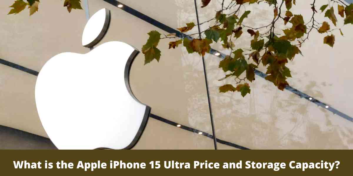 What is the Apple iPhone 15 Ultra Price and Storage Capacity?