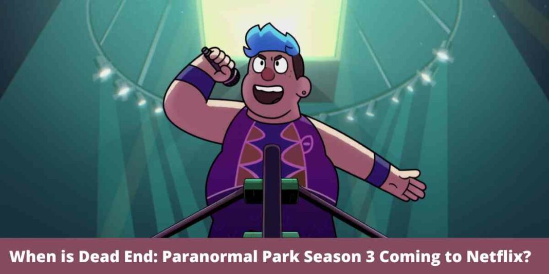 When is Dead End: Paranormal Park Season 3 Coming to Netflix?