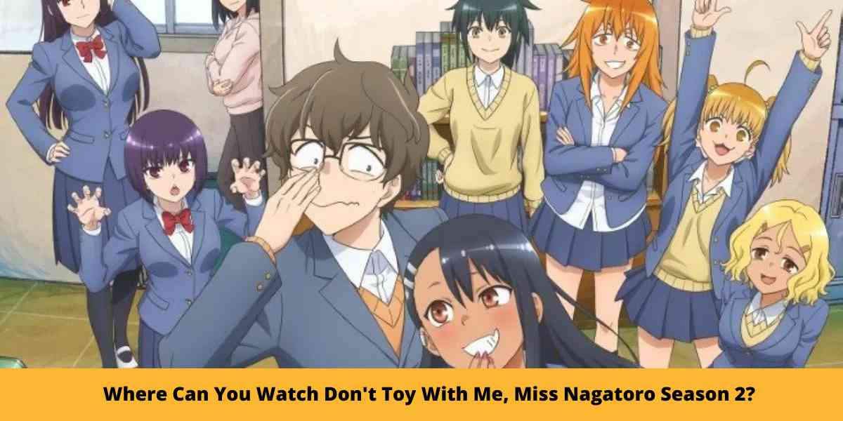 Where Can You Watch Don't Toy With Me, Miss Nagatoro Season 2? 