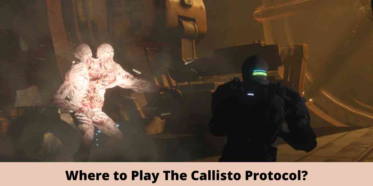 Where to Play The Callisto Protocol?