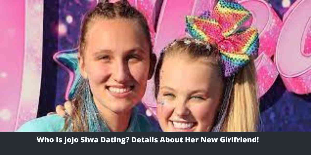 Who Is Jojo Siwa Dating Details About Her New Girlfriend