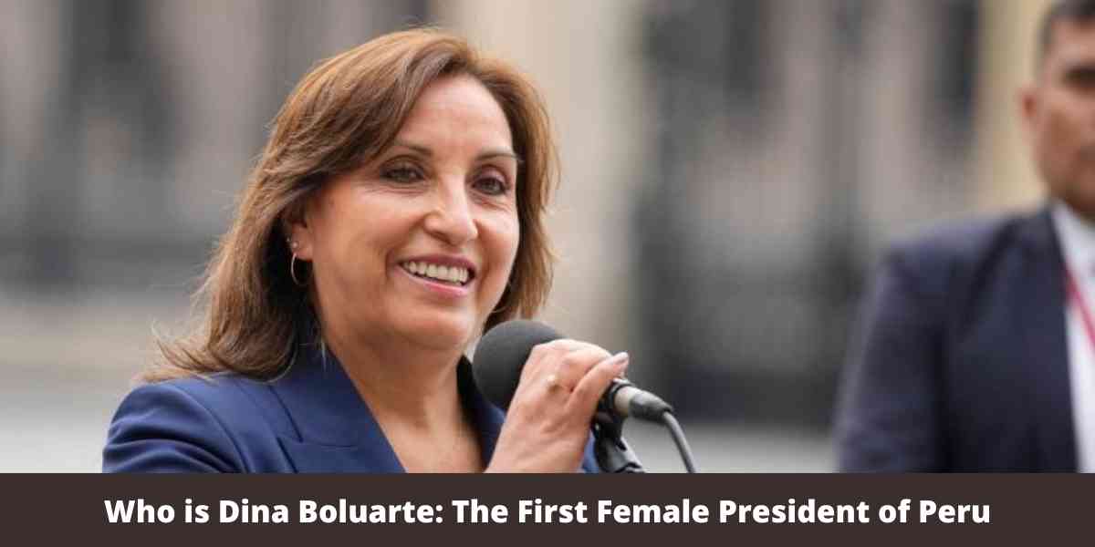 Who is Dina Boluarte: The First Female President of Peru