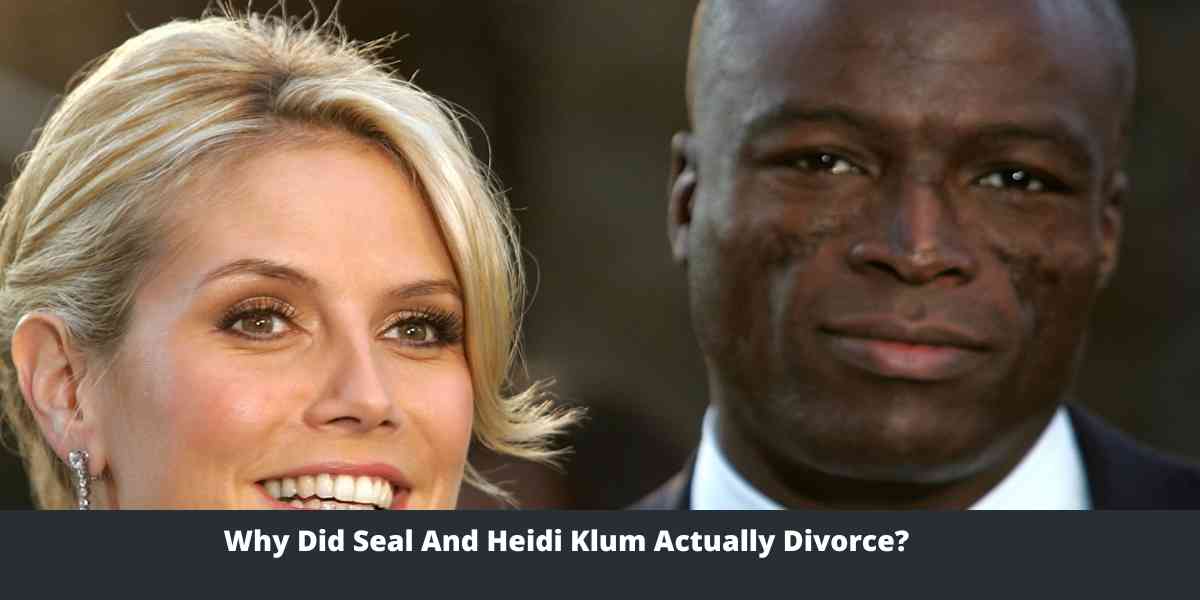 Why Did Seal And Heidi Klum Actually Divorce